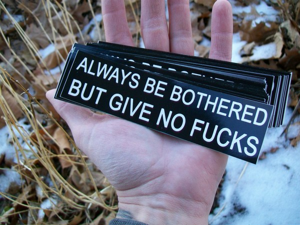 Always Be Bothered But Give No Fucks (sticker)