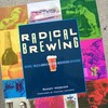 Radical Brewing: Recipes, Tales & World-Altering Meditations In A Glass