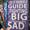The Do-It-Yourself Guide to Fighting the Big Motherfuckin' Sad