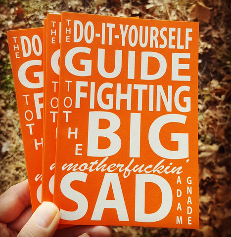 The Do-It-Yourself Guide to Fighting the Big Motherfuckin' Sad