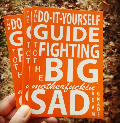 The Do-It-Yourself Guide to Fighting the Big Motherfuckin' Sad