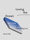 Loving the Ocean Won't Keep It From Killing You