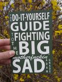 The Do-It-Yourself Guide to Fighting the Big Motherfuckin' Sad