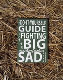 The Do-It-Yourself Guide to Fighting the Big Motherfuckin' Sad