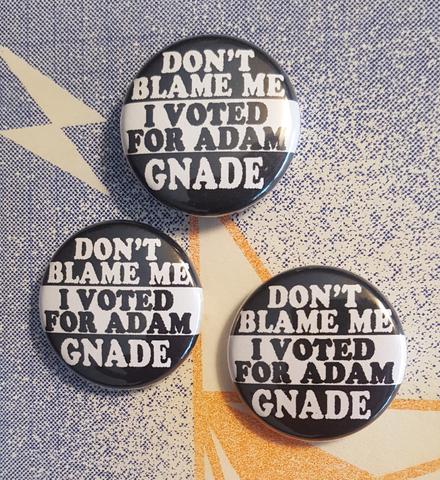 "Don't blame me, I voted for Adam Gnade"