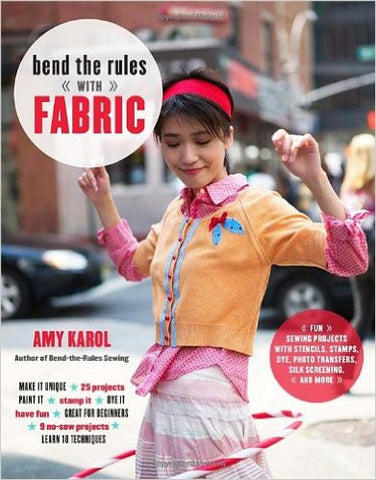 Bend the Rules with Fabric: Fun Sewing Projects with Stencils, Stamps, Dye, Photo Transfers, Silk Screening, and More - Pioneers Press