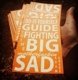 The Do-It-Yourself Guide to Fighting the Big Motherfuckin' Sad