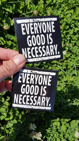 Everyone Good Is Necessary sticker